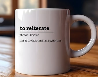 To reiterate email corporate lingo | Funny Gift | Funny Mug | Coffee Cup | Birthday Gift | Christmas Gift | Office Gift | Sarcastic Mug