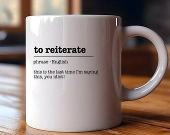 To reiterate email corporate lingo | Funny Gift | Funny Mug | Coffee Cup | Birthday Gift | Christmas Gift | Office Gift | Sarcastic Mug