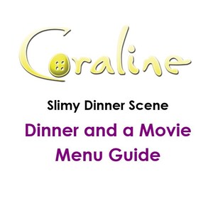 May include: White background with the word "Coraline" in a yellow, whimsical font. The letter "O" is a button. Below, the text reads "Slimy Dinner Scene" and "Dinner and a Movie Menu Guide" in purple.