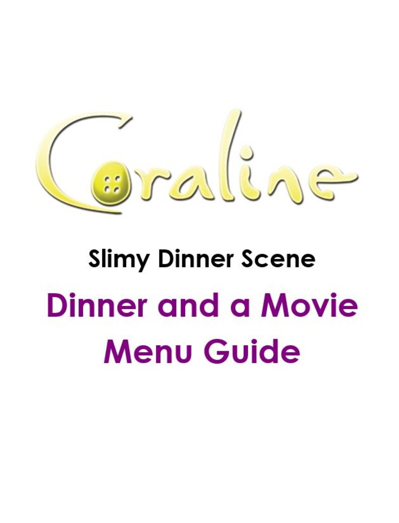 May include: White background with the word "Coraline" in a yellow, whimsical font. The letter "O" is a button. Below, the text reads "Slimy Dinner Scene" and "Dinner and a Movie Menu Guide" in purple.