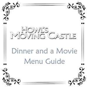 May include: A white menu guide with the text "Howl's Moving Castle" in a silver, outlined font. Below, the text "Dinner and a Movie Menu Guide" is in a light blue color. The border has decorative black flourishes.