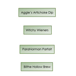 May include: Five rectangular labels with a light green background and dark green borders. The labels feature black text reading: Zombie Heads, Aggie's Artichoke Dip, Witchy Wieners, ParaNorman Parfait, and Blithe Hollow Brew in a simple sans-serif font.
