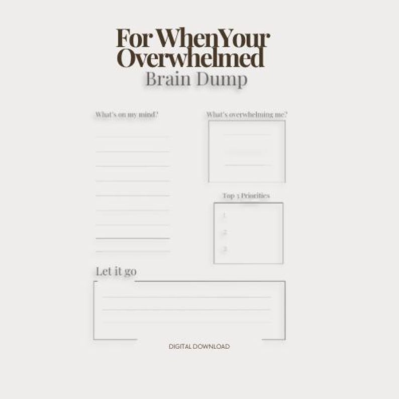 May include: A digital download printable with the text "For When You're Overwhelmed Brain Dump." The design includes sections for "What's on my mind?", "What's overwhelming me?", "Top 3 Priorities", and "Let it go."