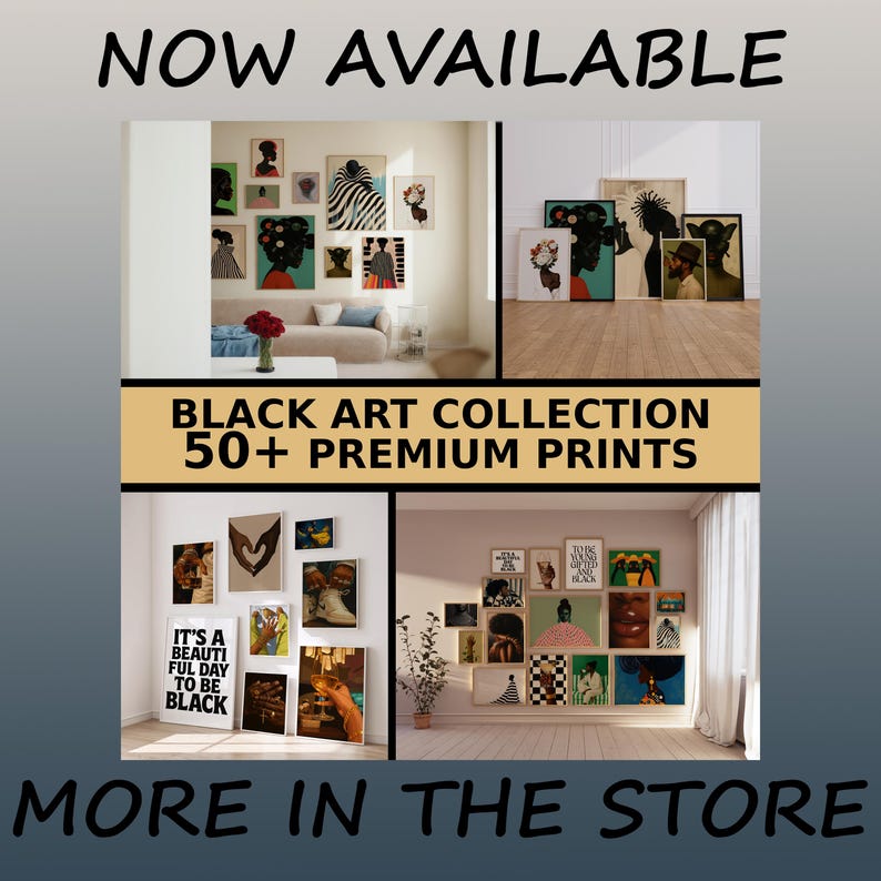 May include: An advertisement for a Black Art Collection featuring over 50 premium prints. The image showcases various framed art pieces in different settings, with text that reads "NOW AVAILABLE" and "MORE IN THE STORE."