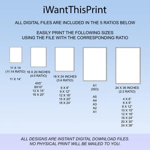 May include: A graphic showing five different aspect ratios for digital prints, with corresponding sizes in inches. The ratios are 11:14, 4:5, 3:4, ISO, and 2:3. The text "iWantThisPrint" is at the top of the graphic. The text "ALL DESIGNS ARE INSTANT DIGITAL DOWNLOAD FILES. NO PHYSICAL PRINT WILL BE MAILED TO YOU." is at the bottom of the graphic.