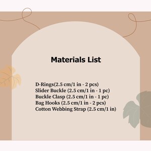 May include: A beige graphic with the text "Materials List". The list includes D-Rings, Slider Buckle, Buckle Clasp, Bag Hooks, and Cotton Webbing Strap. Measurements are provided in both cm and inches.