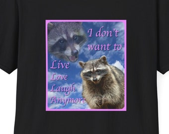 Funny raccoon shirt I don't want to Live Love Laugh Anymore