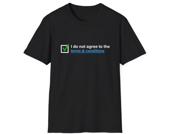 I do not agree to the terms & conditions Unisex T-Shirt -  Funny parody Meme Tee - ironic shirt