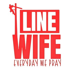 May include: Red graphic with the words "LINE WIFE" in bold capital letters, with a silhouette of a lineman on a pole to the left. Below, the text "EVERYDAY WE PRAY" is in a smaller, cursive font. The background is white.