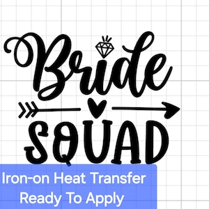 Bride Squad Vinyl Heat Transfer Bachelorette Wedding, Bridal DIY, High Quality, Ready To Iron-on, for Shirts, custom, Modern Direct To Film