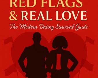Red Flags & Real Love: The Ultimate Modern Dating Survival Guide (Digital eBook PDF)
