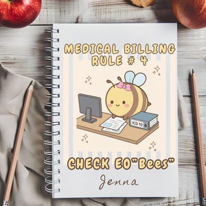 May include: A spiral-bound notebook featuring a cartoon bee at a desk with a computer and a book labeled ICD 10. The text reads MEDICAL BILLING RULE # 4 CHECK EO"Bees" and the name Jenna. The cover has a light blue and white striped background.