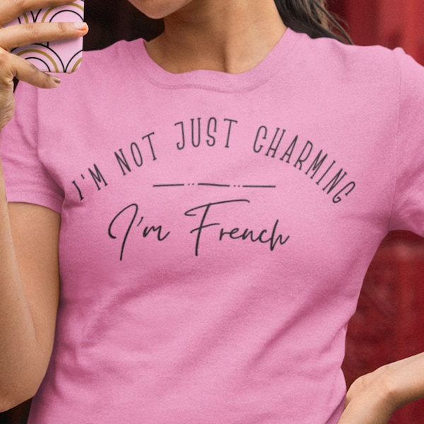 French Charm shirt, I'm not just Charming Top, Chic Parisian Shirt, Fashion shirt, Unique Gift, Alluring French Quote, Couture Inspired Tee