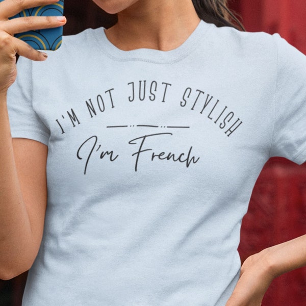 Tshirt for French, French Elegance shirt, Chic Parisian Shirt, Fashion Tee, Unique Gift, Modish French Quote T, Couture Inspired Tee, France