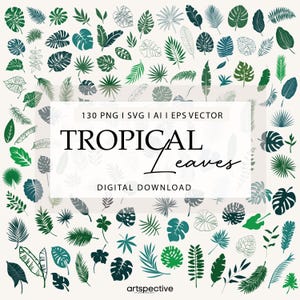 May include: A collection of tropical leaves in various shades of green and gray, arranged on a cream background. The image includes the text "TROPICAL Leaves DIGITAL DOWNLOAD" and details about the file formats: 130 PNG, SVG, AI, and EPS vector.