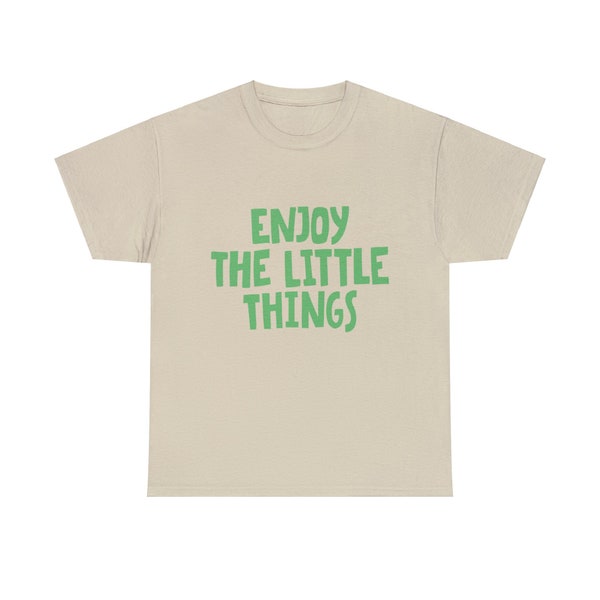 Cotton Tee | Unisex | Quotes | Enjoy The Little Things