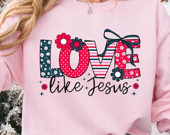Liebe wie Jesus PNG Christliches Shirt Sublimationsdesign Mädchenhaftes Blumenmuster PNG Valentinstag PNG Kokette Schleife PNG Religiöses Muster PNG Glaube PNG Jesus PNG