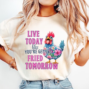 Sassy Chicken PNG Funny Chicken Sublimation Design Rooster Floral Whimsical Crazy Chicken png Funny Farm Animals Live Today Fried Tomorrow