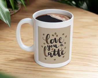 Love You A Latte Mug | Cute, Cozy, Ceramic Mug (11oz) | Perfect for Hers, Hims, Valentines Gift