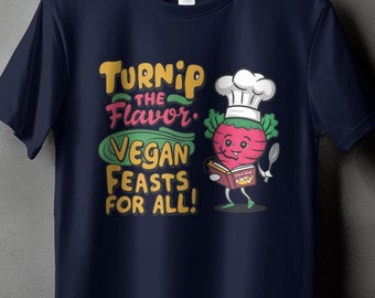 Vegan T-Shirt Turnip The Flavor Vegan Feasts For All Funny Chef Tee, Plant-Based Culinary Foodie Gift, Unisex Graphic Tee, Vegan Tee