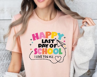 Happy Last Day of School Teacher T-Shirt, Graduation Gift