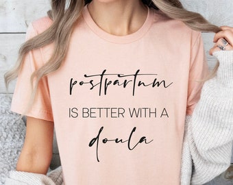 Postpartum Is Better With A Doula Shirt, Birth Doula Support Tee, New Mom Gift, Midwife Gift Shirt, Birth Worker Tee, Pregnancy Gift Shirt