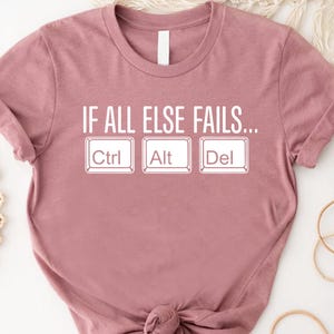 If All Else Fails Ctrl Alt Del Shirt Funny Gift Unisex Tee Graphic IT!!
