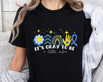 Down Syndrome Gift,Its Okay To Be a Little Extra Shirt,Down Syndrome Day Support Shirt,Speech Therapy,Inspirational Shirt,Extra Chromosome