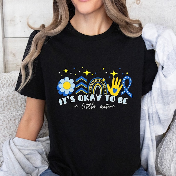 Down Syndrome Gift,Its Okay To Be a Little Extra Shirt,Down Syndrome Day Support Shirt,Speech Therapy,Inspirational Shirt,Extra Chromosome