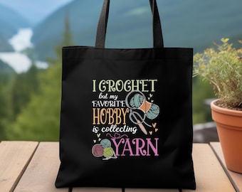 Crocheting Tote Bag, I Crochet But My Favorite Hobby Is Collecting Yarn Bag, Yarn Lover Gift, Crochet Gift Idea, Crochet Quote Shoulder Bag