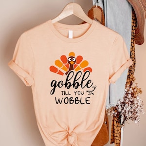 Gobble Till You Wobble Shirt, Thanksgiving Day Shirt, Turkey Day Gift, Turkey Season Outfit, Turkey Lover Gift, Thankful Mom Gift Shirt