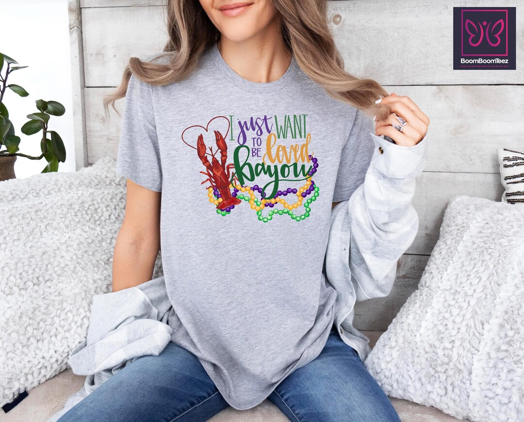 Mardi Gras Crawfish Shirt, I Just Want to Be Loved Bayou Shirt, New
