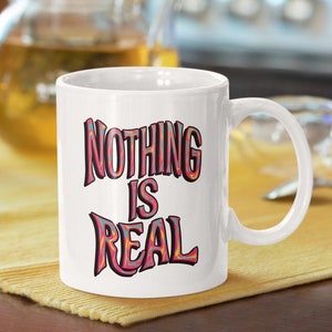 Nothing Is Real Philosophy Quote Mug, Gift for Friend, Mindfulness Coffee Mug, Colorful Psychedelic Mug, Stoner Gift, Cute Mug image 1