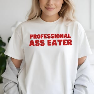 Professional Ass Eater T Shirt, Booty Eating Tee, Butt Lover T Shirt, Adult Humor Gag Gift, Silly Shirt for Adults, Nsfw Gift for Friend