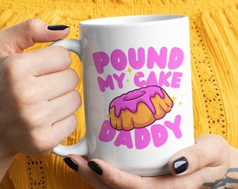 Pound My Cake Daddy Adult Humor Mug, Inappropriate Gift for Her, Naughty Pound Cake Coffee Cup, Sexy Innuendo Phrase, Large Ceramic NSFW Mug