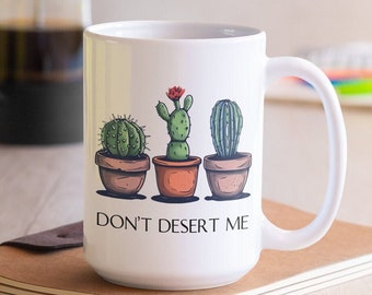 Dont Desert Me Cactus Mug 15oz | Punny Ceramic Cactus Coffee Mug | Cactus Lover Pun Coffee Mug | Simple Design Cactus Mug for Plant Lovers