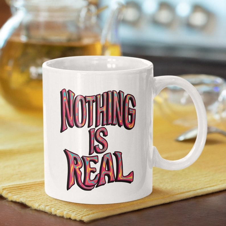 Nothing Is Real Philosophy Quote Mug, Gift for Friend, Mindfulness Coffee Mug, Colorful Psychedelic Mug, Stoner Gift, Cute Mug image 1