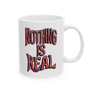 Nothing Is Real Philosophy Quote Mug, Gift for Friend, Mindfulness Coffee Mug, Colorful Psychedelic Mug, Stoner Gift, Cute Mug image 5