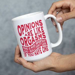 Opinions Are Like Orgasms Funny Adult Mug, NSFW Sarcastic Gift, Mug With Funny Phrase, Mature Gag Gift, Opinions Mug, Ceramic Coffee Cup