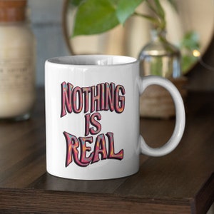 Nothing Is Real Philosophy Quote Mug, Gift for Friend, Mindfulness Coffee Mug, Colorful Psychedelic Mug, Stoner Gift, Cute Mug image 3