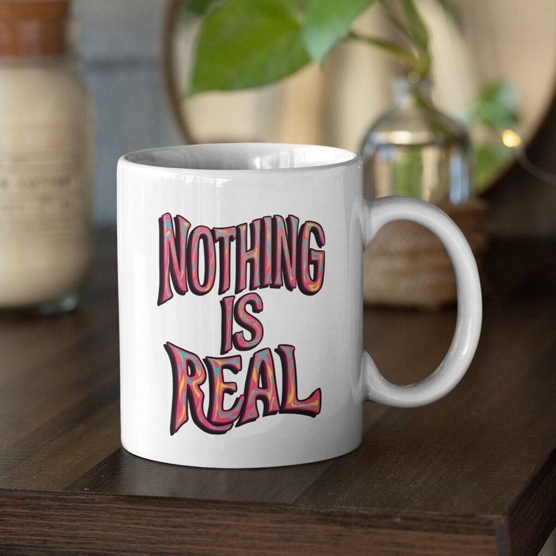 Nothing Is Real Philosophy Quote Mug, Gift for Friend, Mindfulness Coffee Mug, Colorful Psychedelic Mug, Stoner Gift, Cute Mug image 3