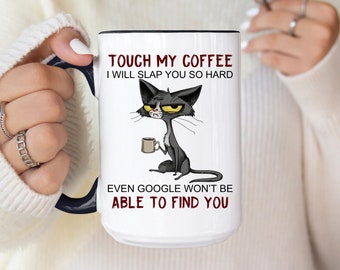 Cat Funny Coffee Mug Gift for Cat Lover, Touch My Coffee I'll Slap You So Hard Even Google Won't Be Able To Find You