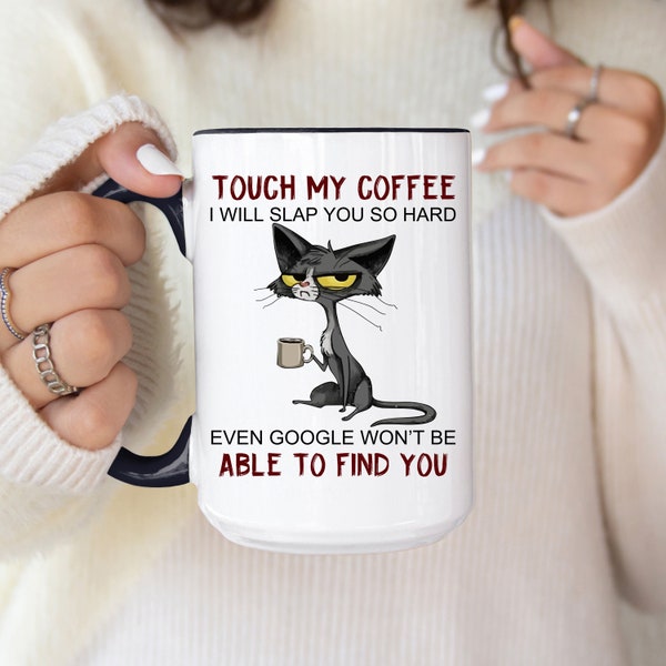 Cat Funny Coffee Mug Gift for Cat Lover, Touch My Coffee I'll Slap You So Hard Even Google Won't Be Able To Find You