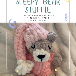 May include: A Sleepy Bear Stuffie, a handmade stuffed animal in pink, grey, and white, with closed eyes, wearing a nightcap and pajamas. The image includes text that reads "Sleepy Bear Stuffie" and "An Intermediate Finger Knit Pattern."