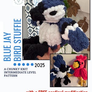 May include: A plush blue jay bird stuffie made from chunky knit yarn. The bird has black, white, and blue details, with a fluffy texture. The image includes text that says "Blue Jay Bird Stuffie" and "A Chunky Knit Intermediate Level Pattern."