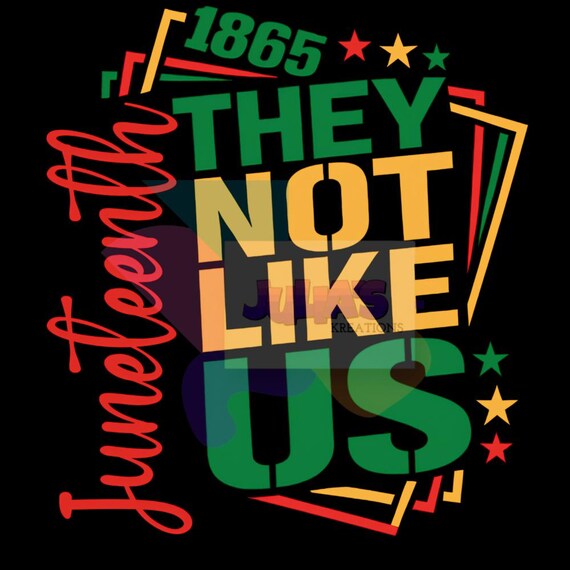 Juneteenth They Not Like Us PNG: Emancipation Day, Black Freedom