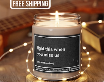 Light this when you miss us candle, Moving Gift Candle, Neighbor moving gift, Funny retirement, Going away for friends, Friends moving away