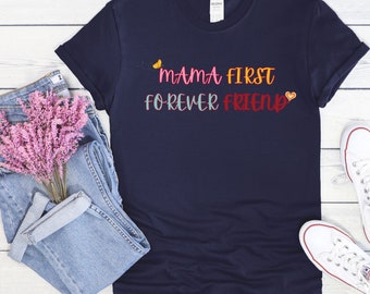 Mama First Forever friend Boy Mama shirt Mama Boy Shirt Mothers Day gift Boy Mom Shirt Mama shirt Mom Gift  Boy Mom Mom Era Grandma gift