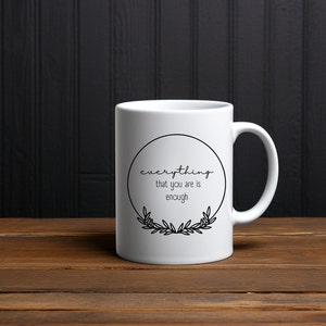 Everything that you are is enough ceramic mug, gift, birthday gift, mother&#39;s day gift, quotes, positive affirmation, under 20 dollars