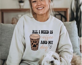 All I Need Is Coffee And My Dog